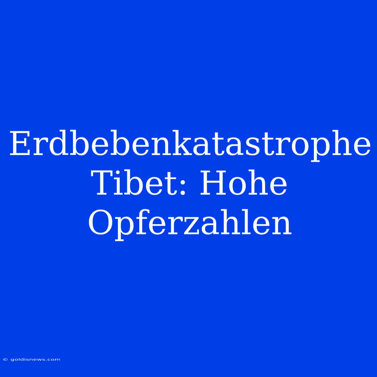 Erdbebenkatastrophe Tibet: Hohe Opferzahlen