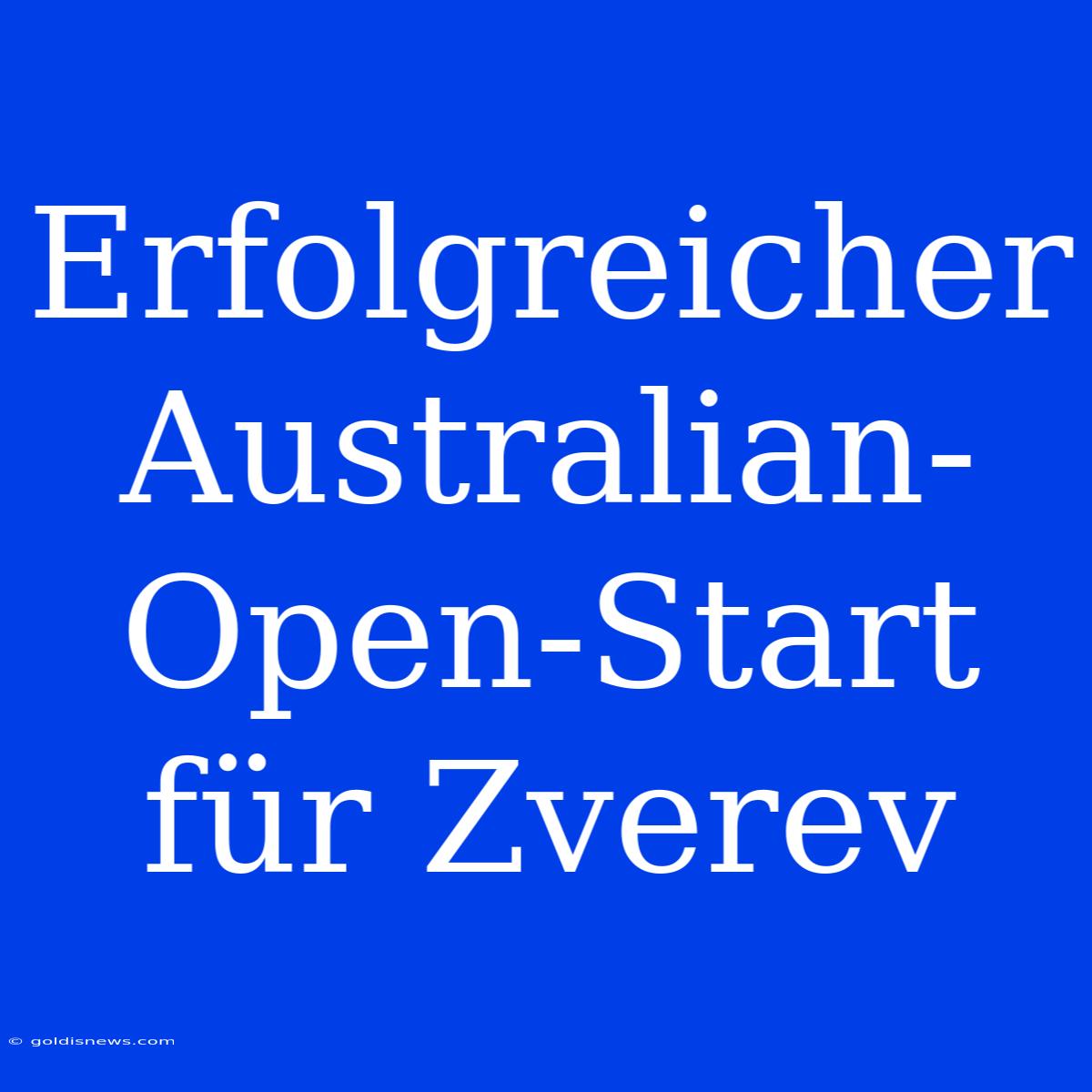 Erfolgreicher Australian-Open-Start Für Zverev