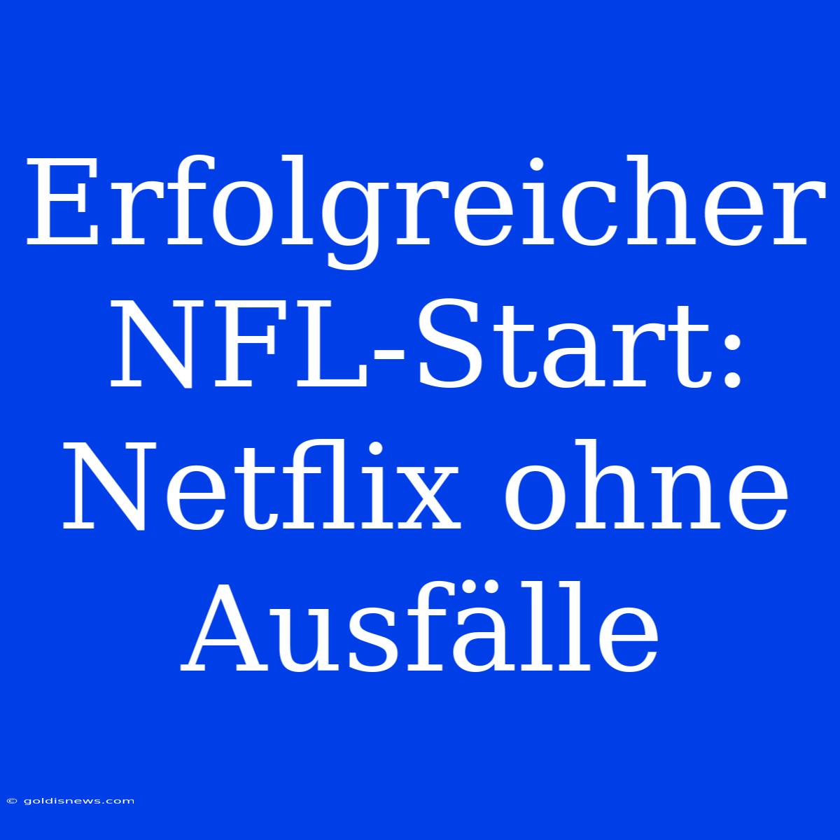 Erfolgreicher NFL-Start: Netflix Ohne Ausfälle