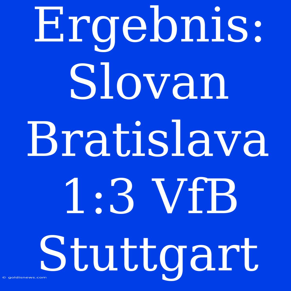 Ergebnis: Slovan Bratislava 1:3 VfB Stuttgart