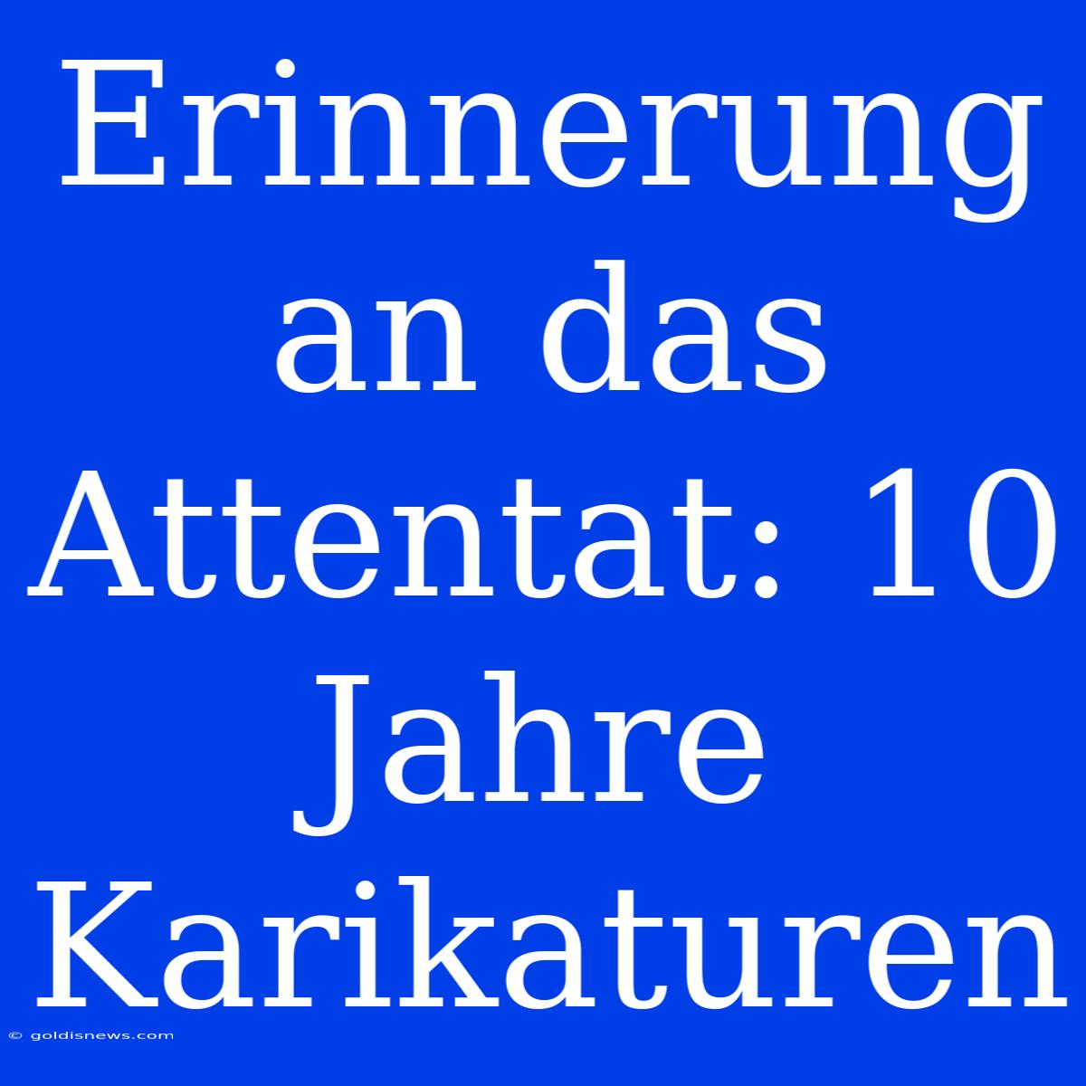 Erinnerung An Das Attentat: 10 Jahre Karikaturen