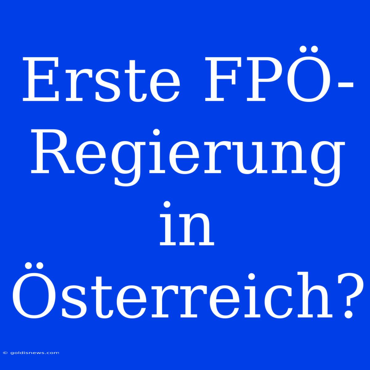 Erste FPÖ-Regierung In Österreich?