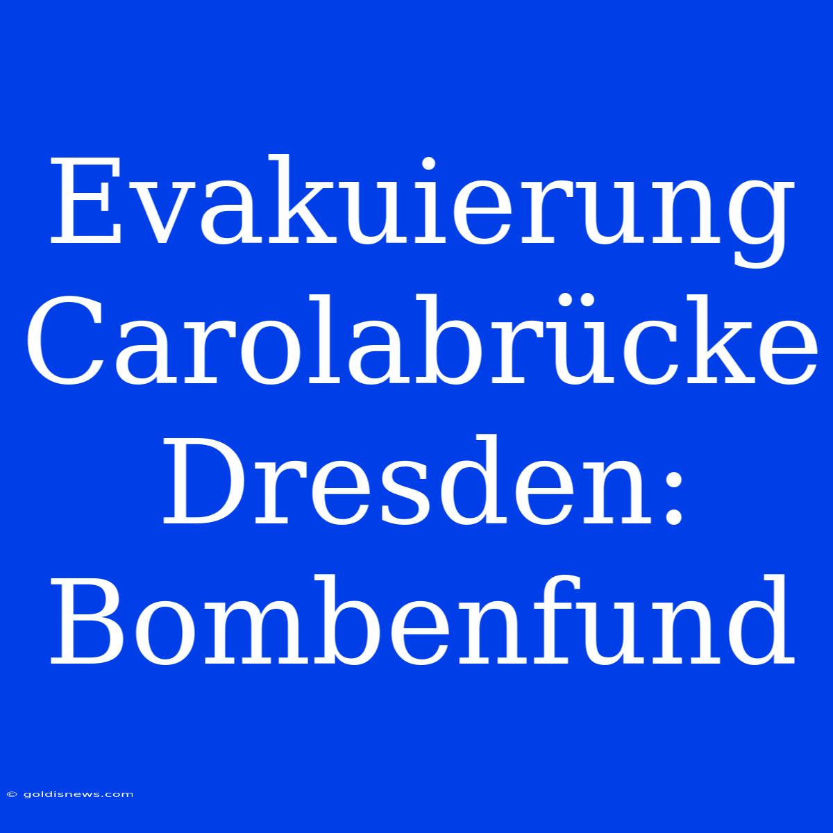 Evakuierung Carolabrücke Dresden: Bombenfund