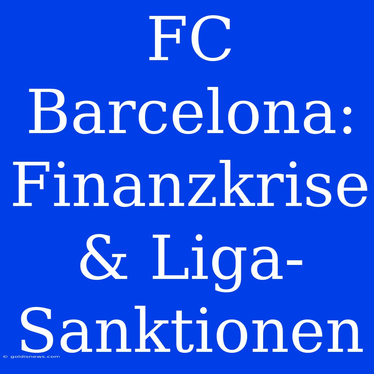 FC Barcelona: Finanzkrise & Liga-Sanktionen