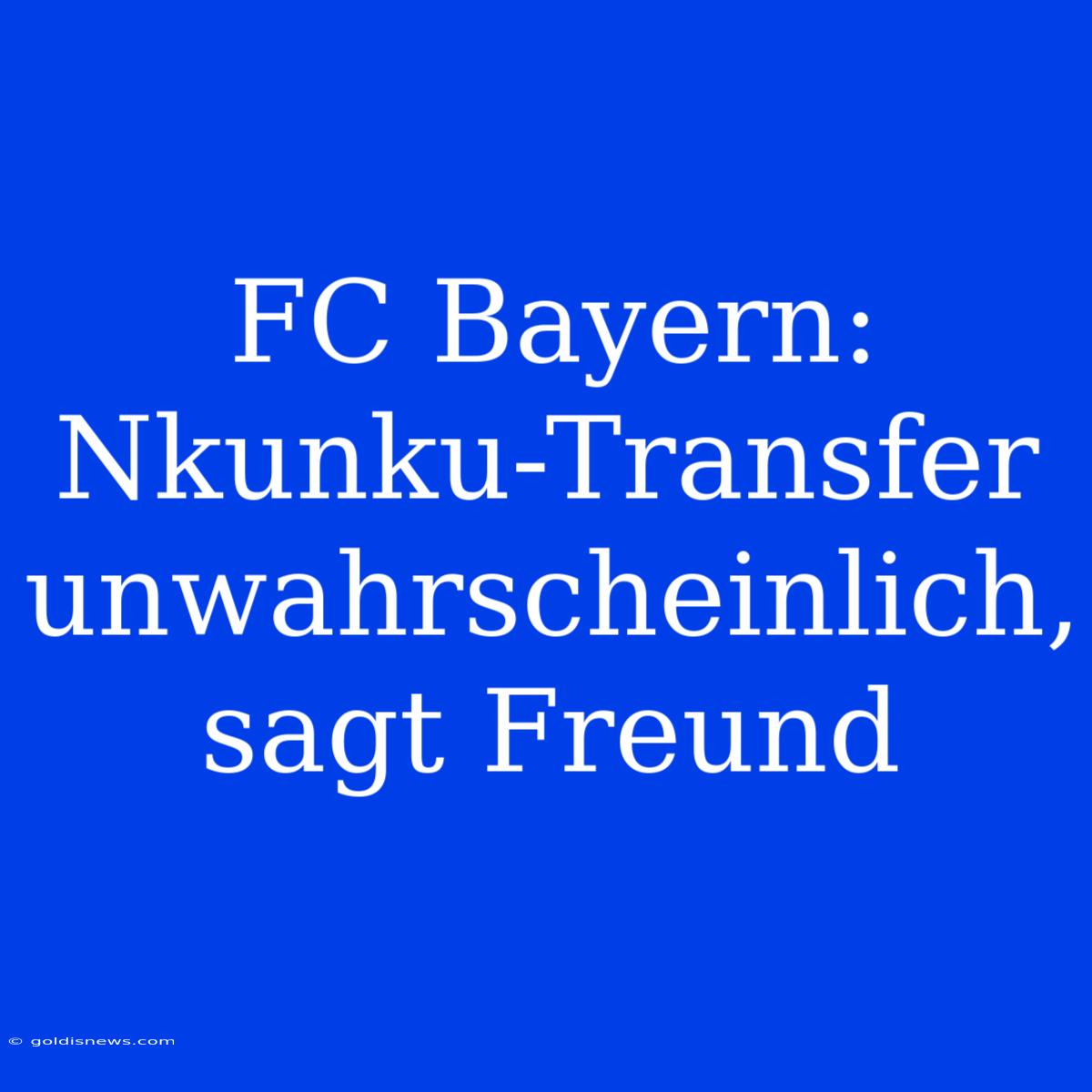 FC Bayern: Nkunku-Transfer Unwahrscheinlich, Sagt Freund