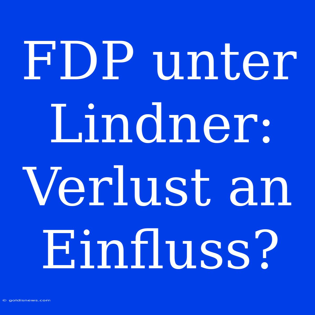 FDP Unter Lindner: Verlust An Einfluss?