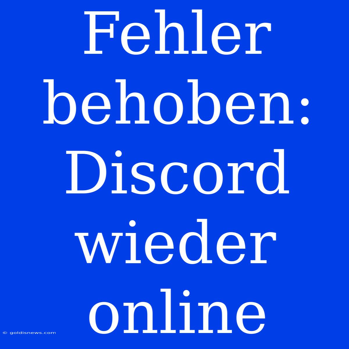 Fehler Behoben: Discord Wieder Online