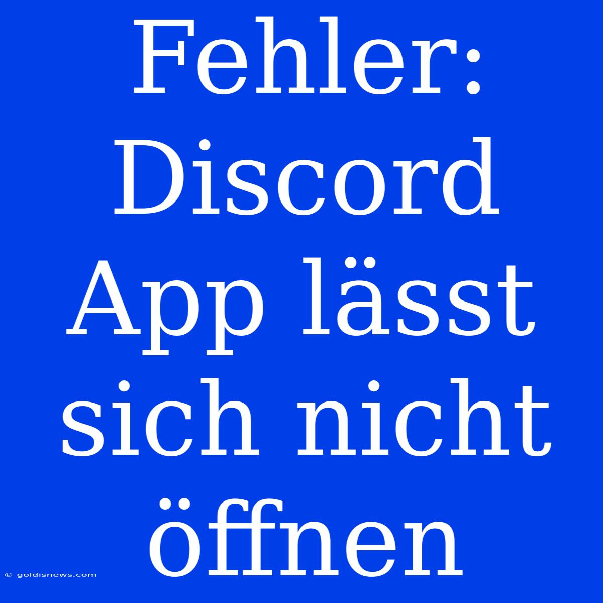 Fehler: Discord App Lässt Sich Nicht Öffnen