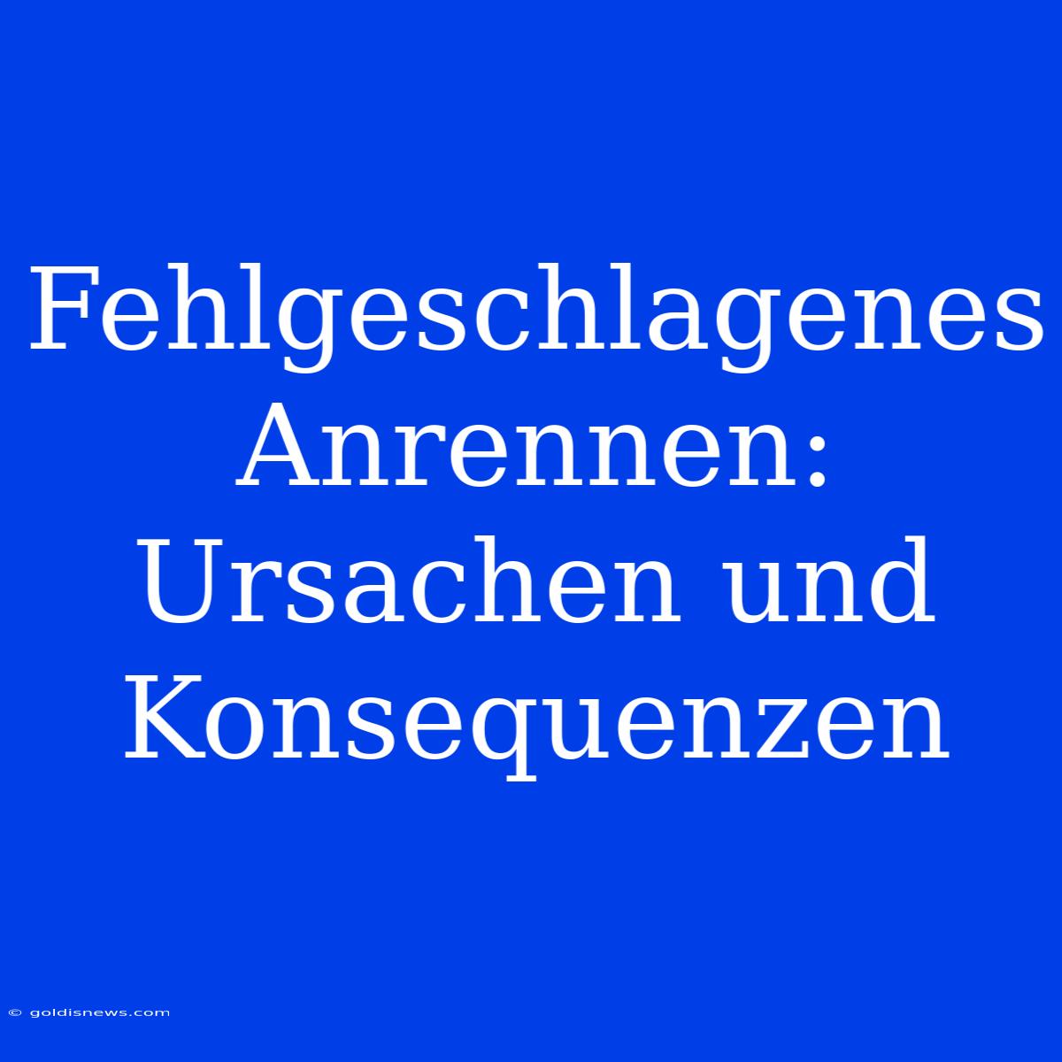 Fehlgeschlagenes Anrennen: Ursachen Und Konsequenzen