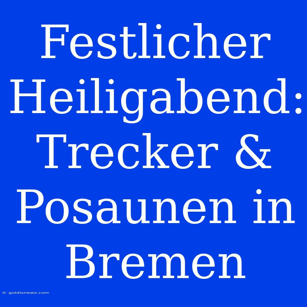 Festlicher Heiligabend: Trecker & Posaunen In Bremen