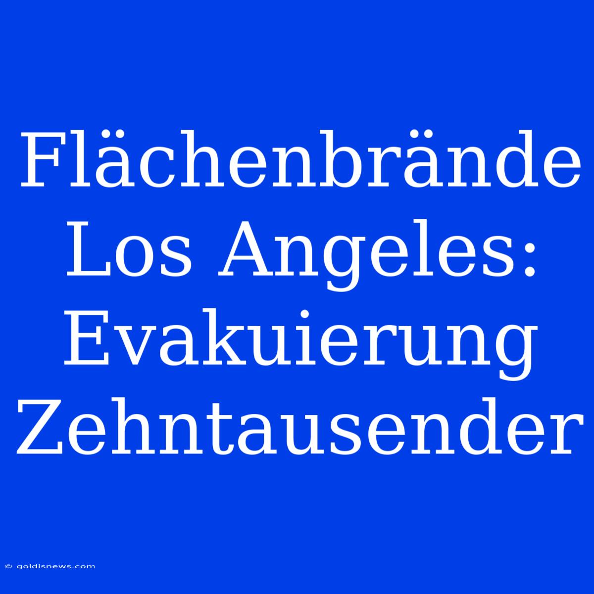 Flächenbrände Los Angeles: Evakuierung Zehntausender