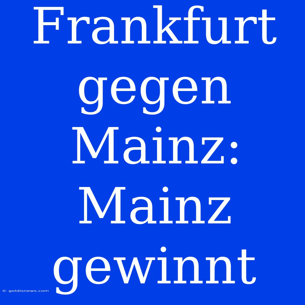 Frankfurt Gegen Mainz: Mainz Gewinnt