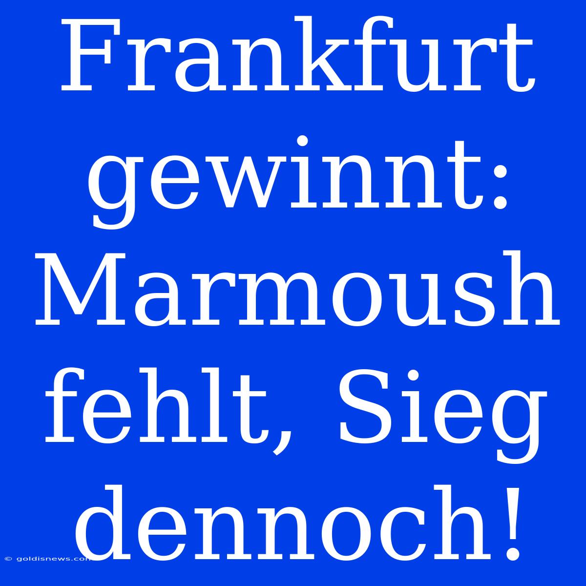 Frankfurt Gewinnt: Marmoush Fehlt, Sieg Dennoch!