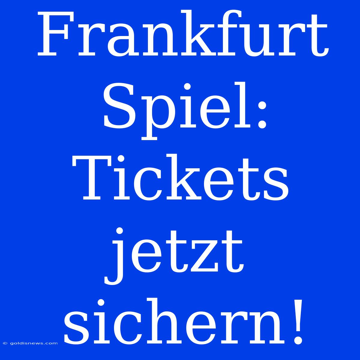 Frankfurt Spiel: Tickets Jetzt Sichern!