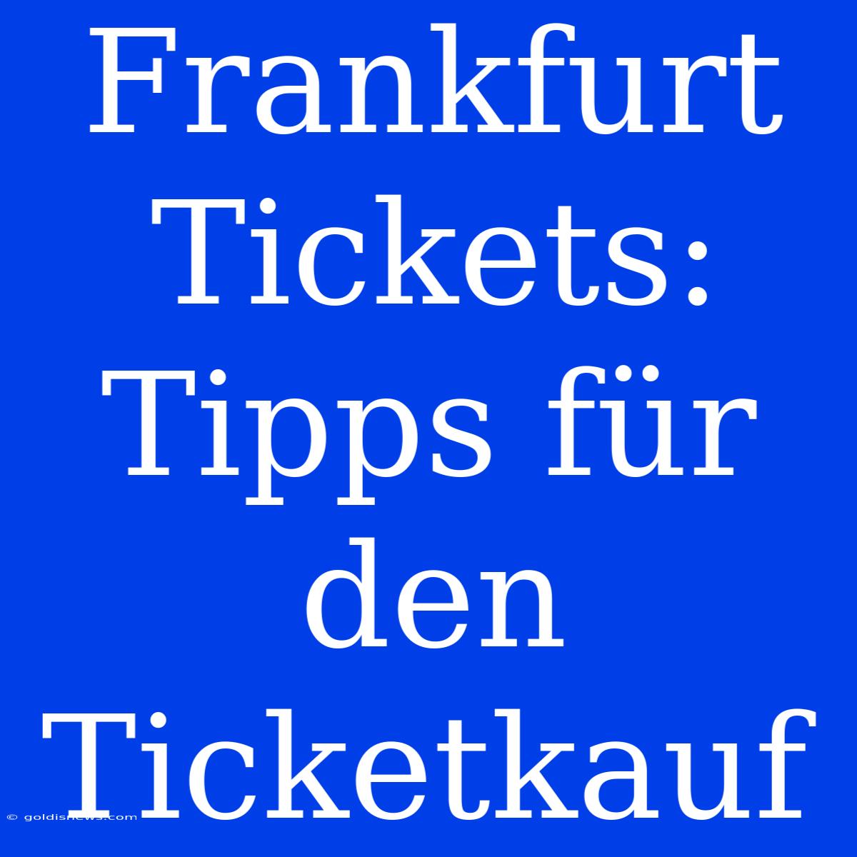 Frankfurt Tickets: Tipps Für Den Ticketkauf