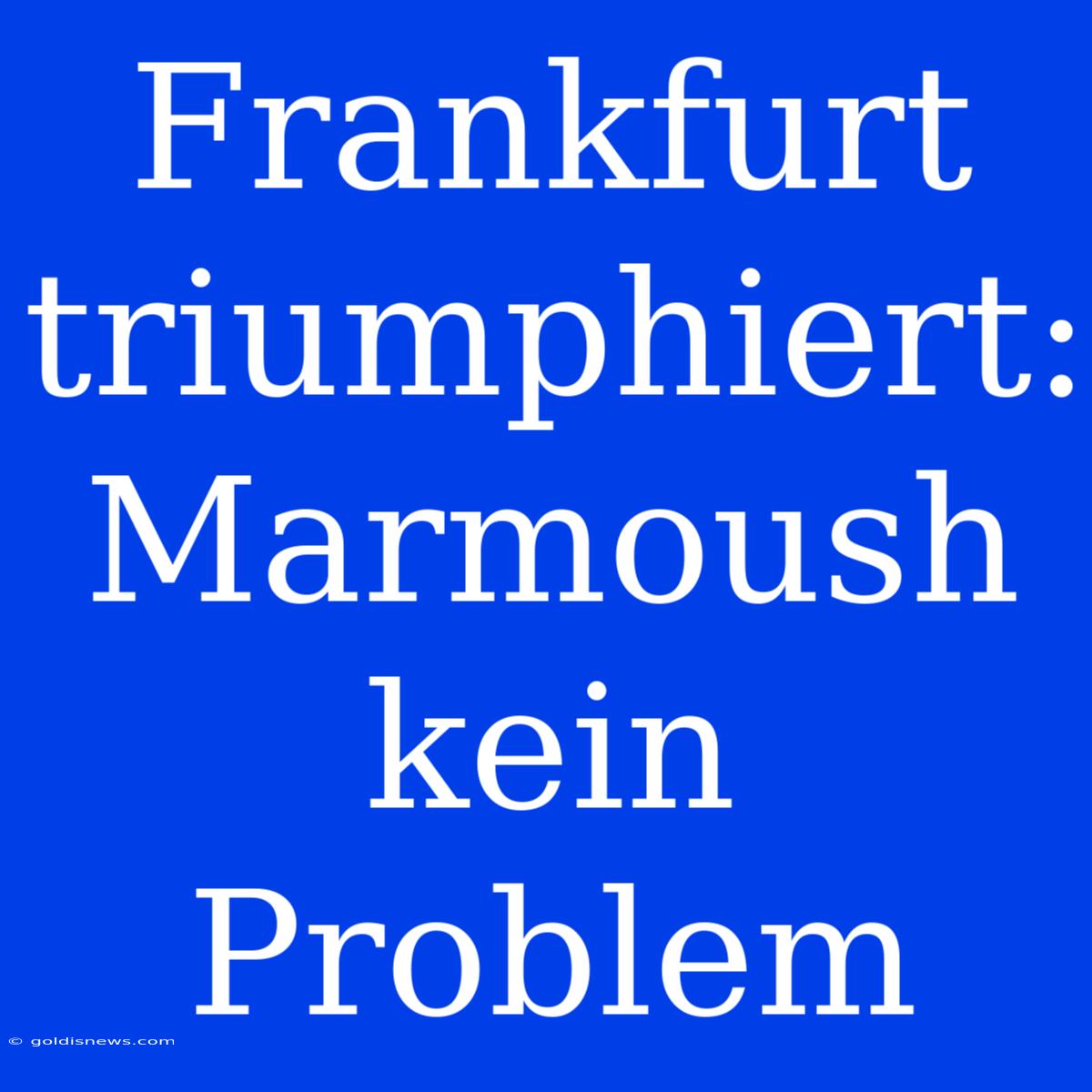 Frankfurt Triumphiert: Marmoush Kein Problem