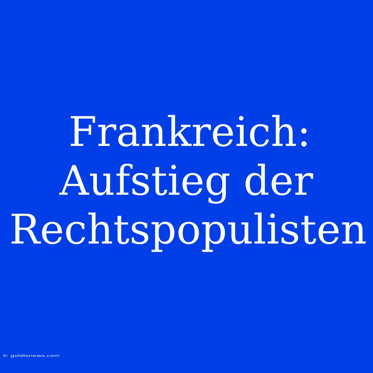 Frankreich: Aufstieg Der Rechtspopulisten