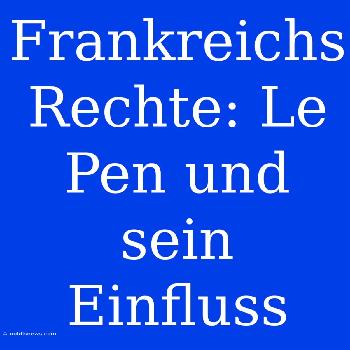 Frankreichs Rechte: Le Pen Und Sein Einfluss