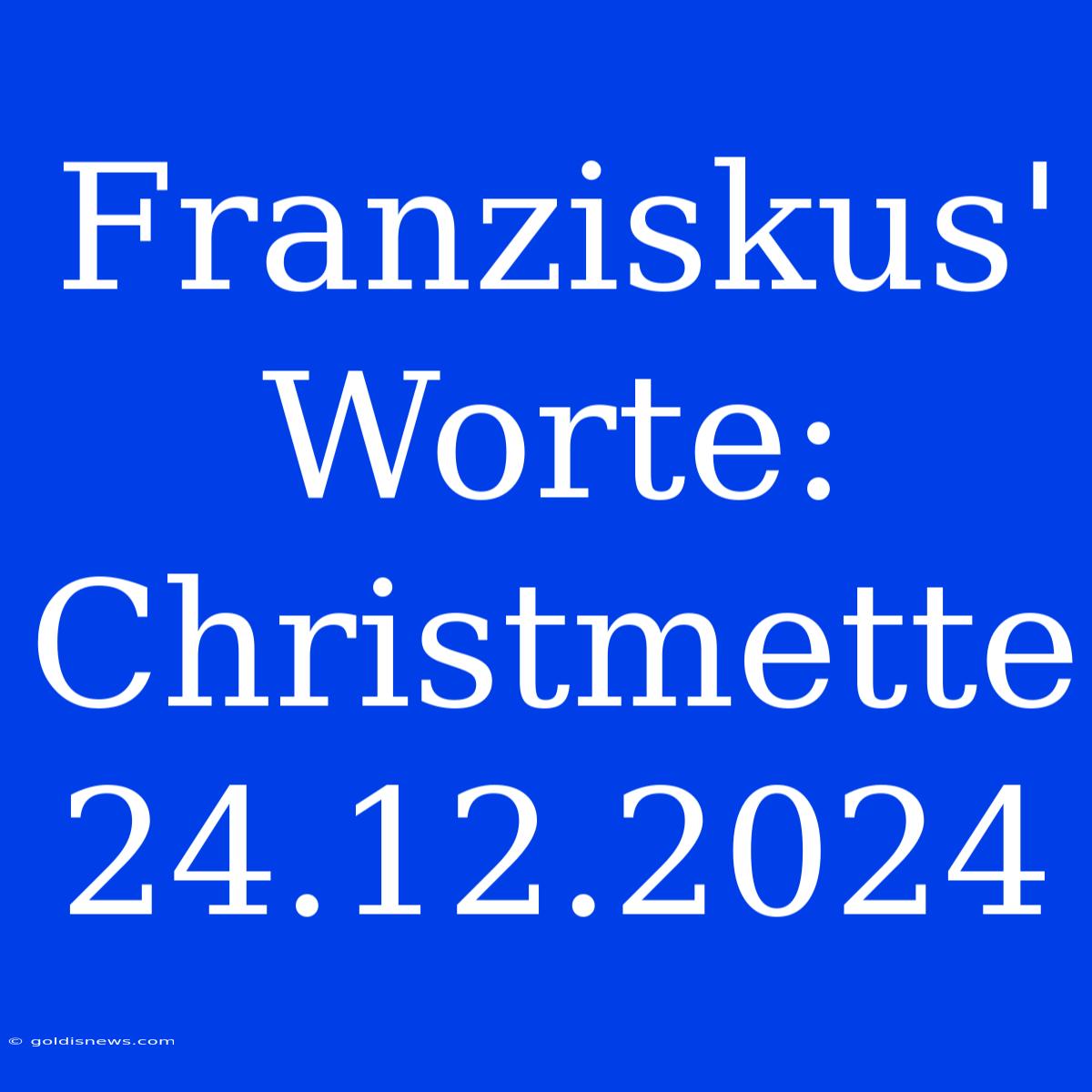 Franziskus' Worte: Christmette 24.12.2024