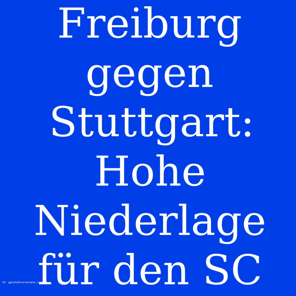 Freiburg Gegen Stuttgart:  Hohe Niederlage Für Den SC