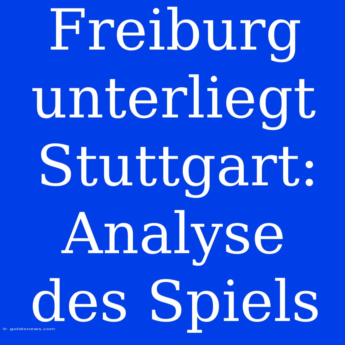 Freiburg Unterliegt Stuttgart: Analyse Des Spiels