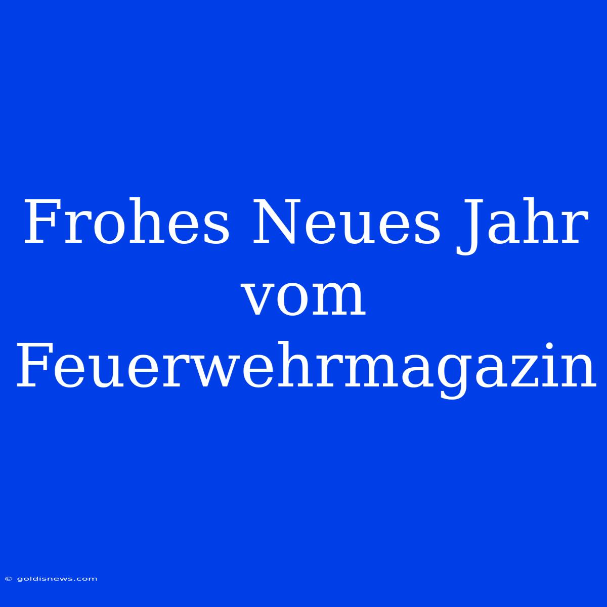 Frohes Neues Jahr Vom Feuerwehrmagazin