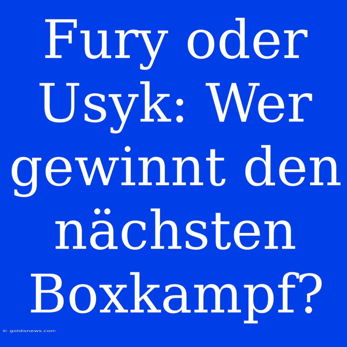 Fury Oder Usyk: Wer Gewinnt Den Nächsten Boxkampf?