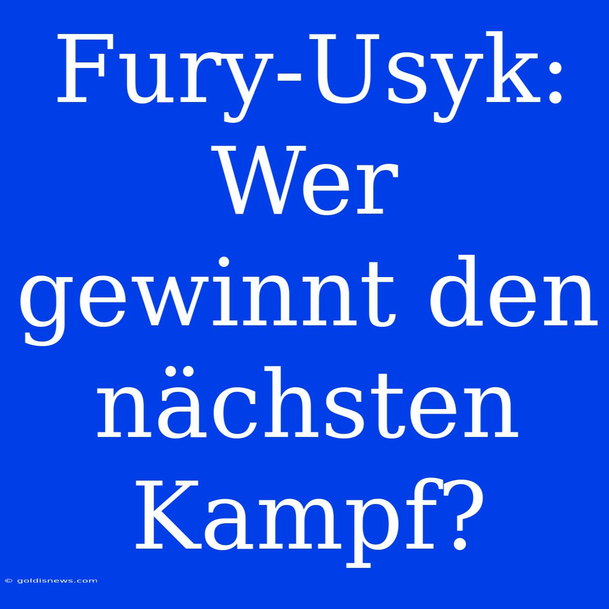 Fury-Usyk: Wer Gewinnt Den Nächsten Kampf?