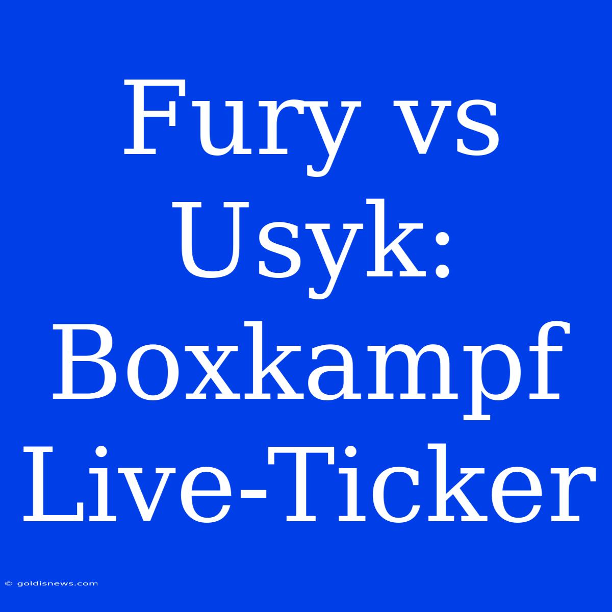 Fury Vs Usyk: Boxkampf Live-Ticker