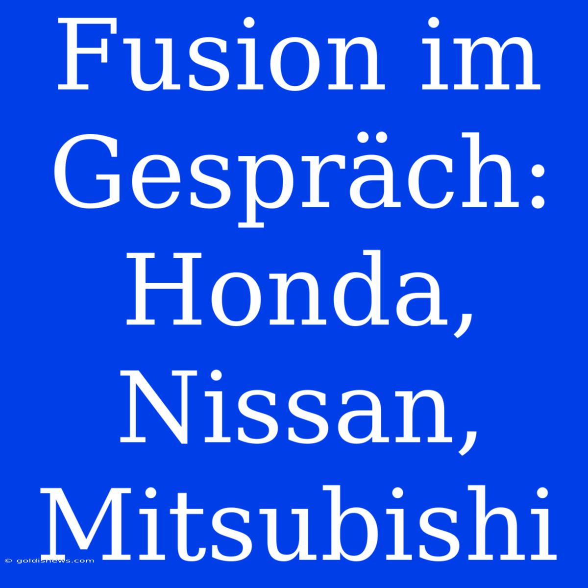 Fusion Im Gespräch: Honda, Nissan, Mitsubishi