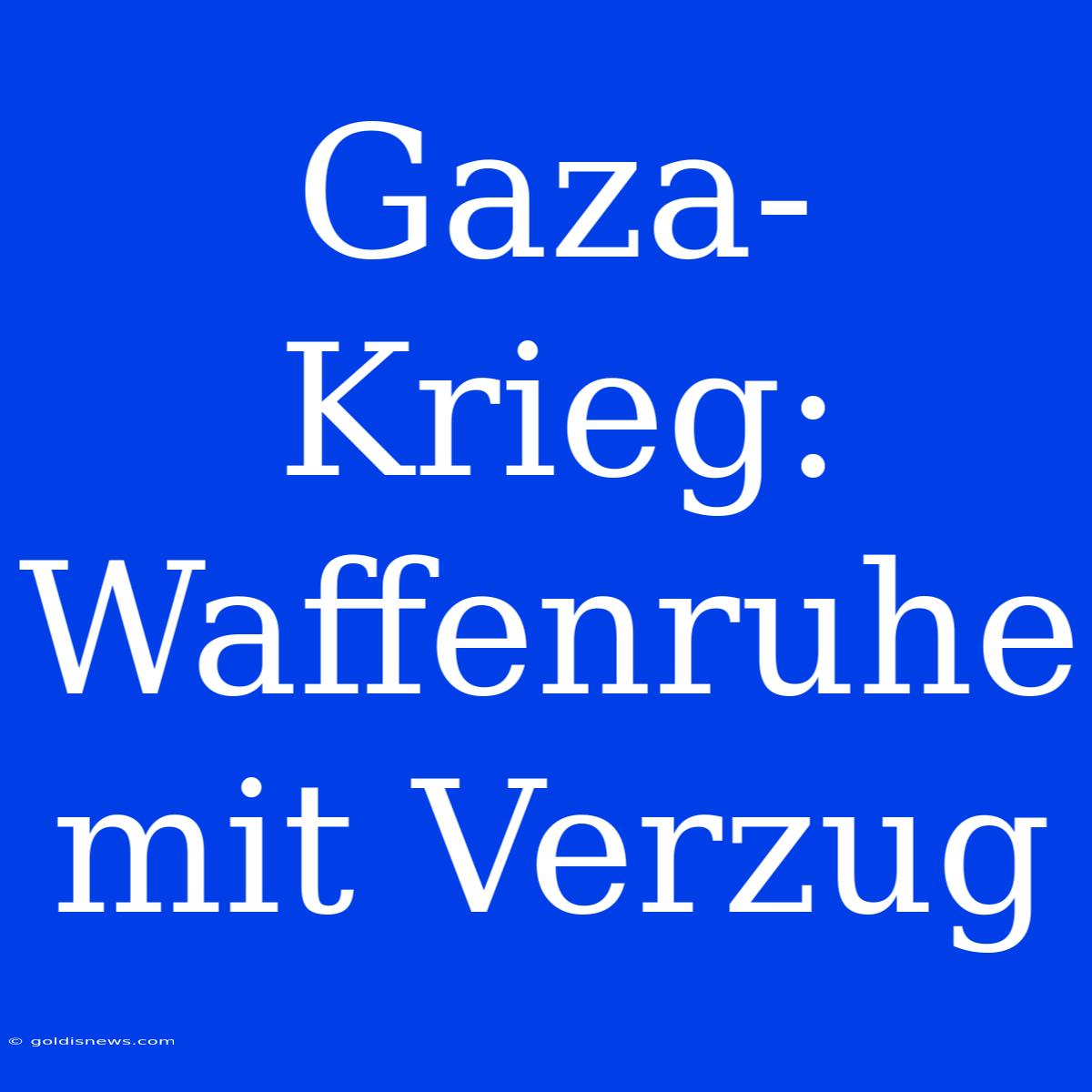 Gaza-Krieg:  Waffenruhe Mit Verzug