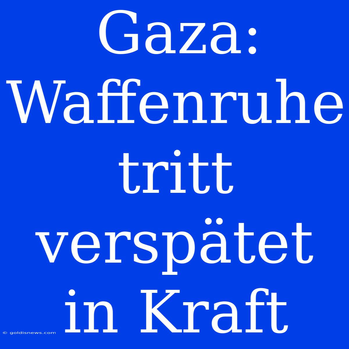 Gaza: Waffenruhe Tritt Verspätet In Kraft