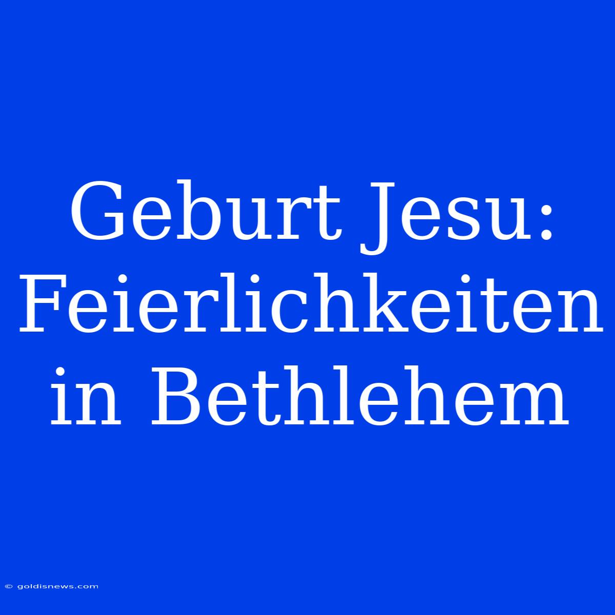 Geburt Jesu: Feierlichkeiten In Bethlehem