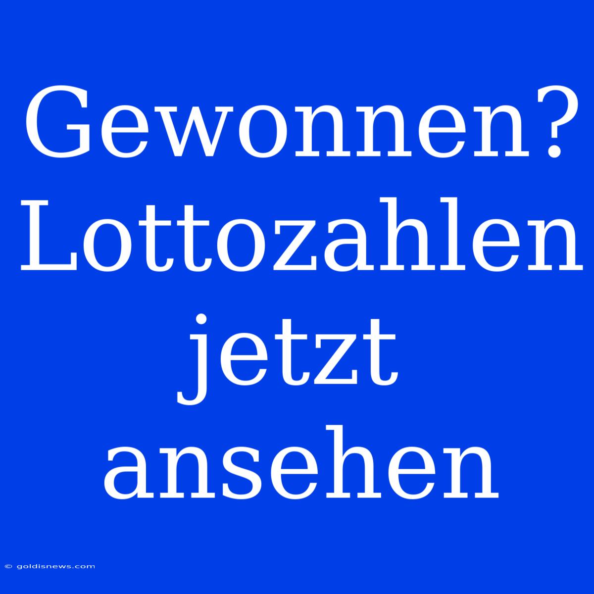 Gewonnen? Lottozahlen Jetzt Ansehen