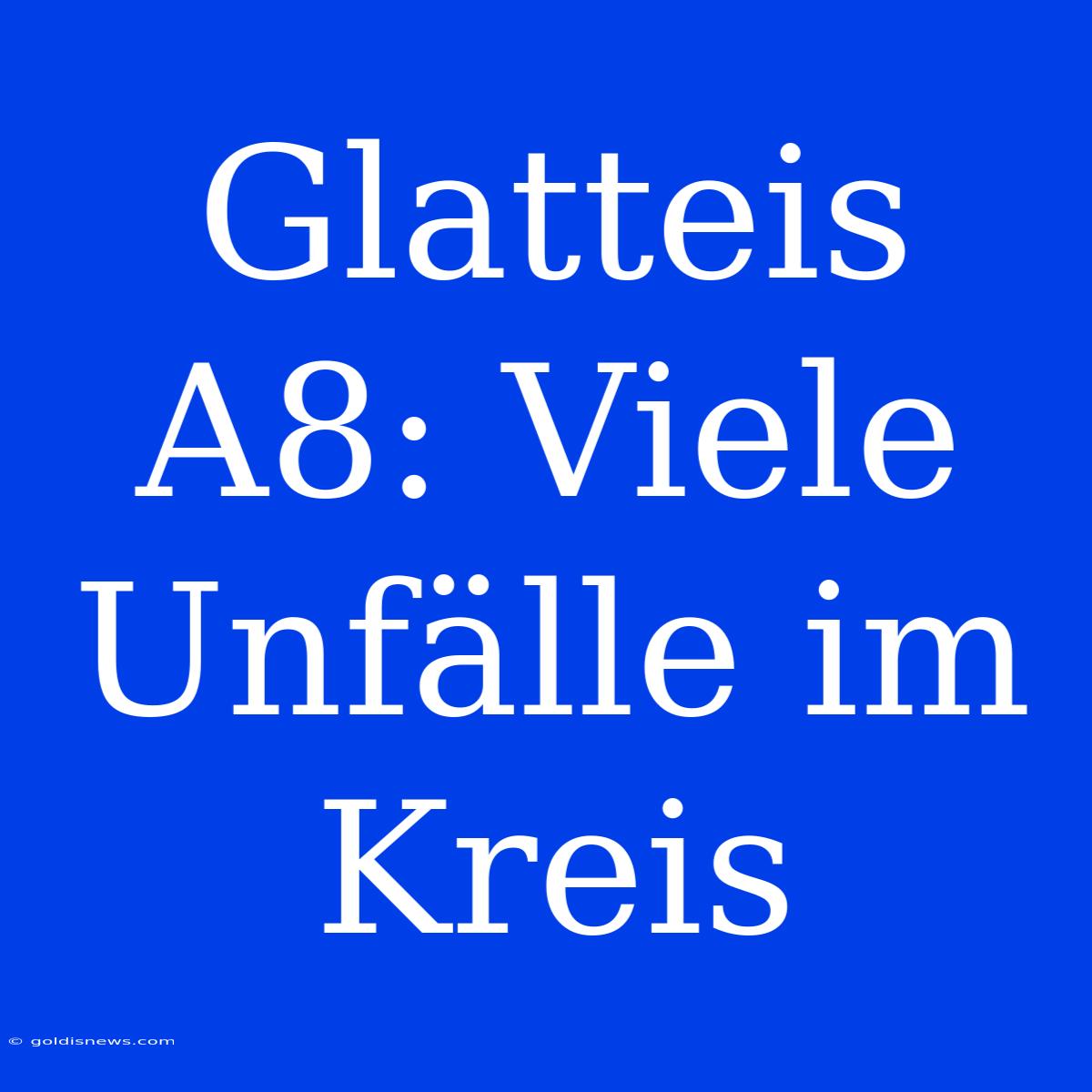 Glatteis A8: Viele Unfälle Im Kreis