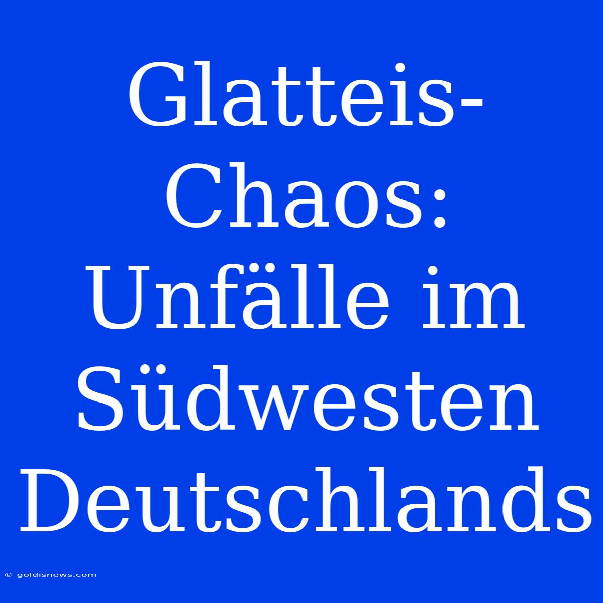 Glatteis-Chaos: Unfälle Im Südwesten Deutschlands