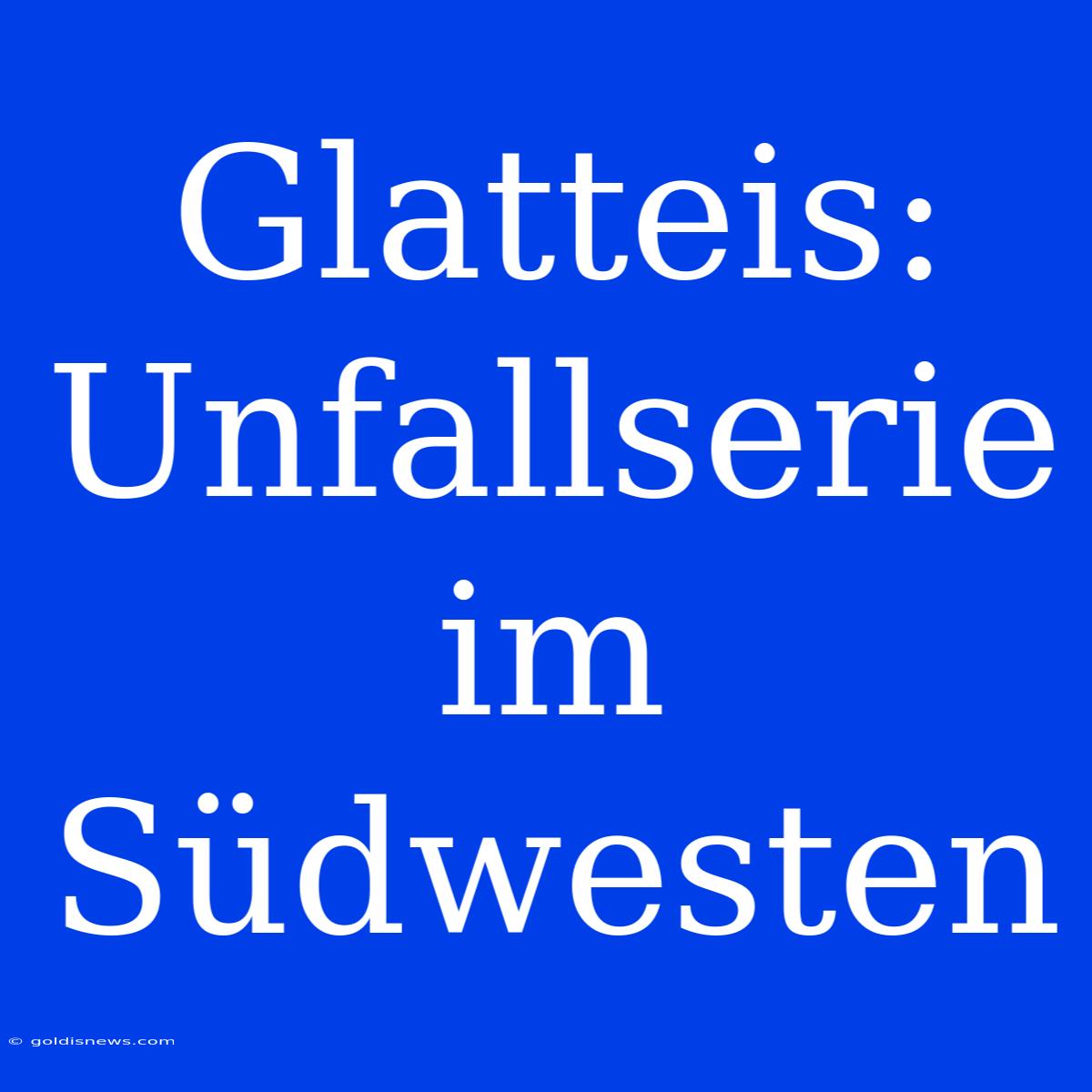 Glatteis: Unfallserie Im Südwesten