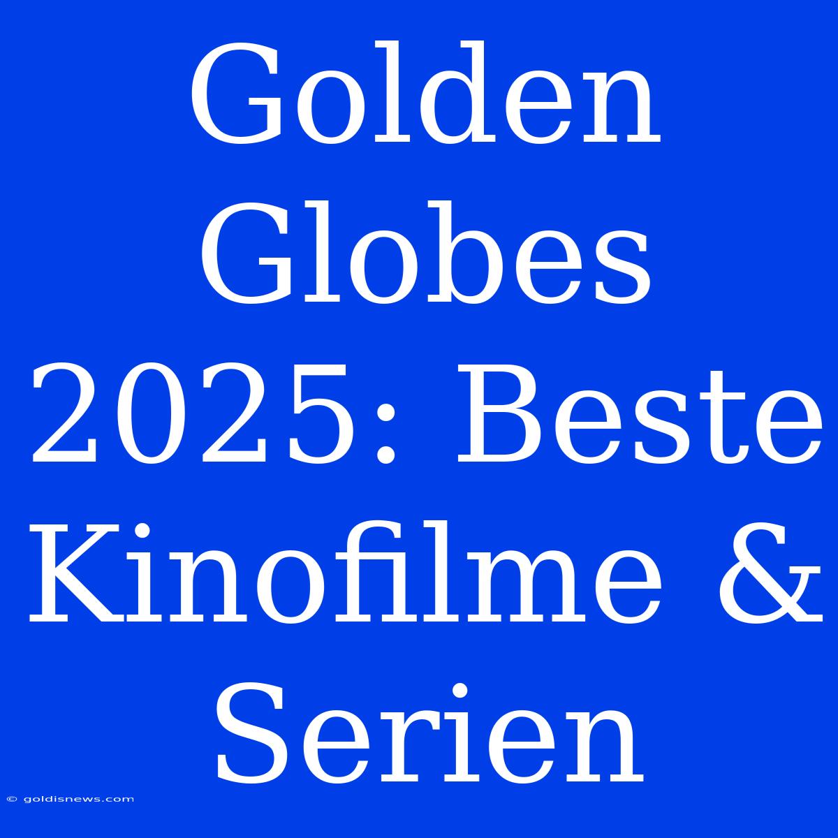 Golden Globes 2025: Beste Kinofilme & Serien