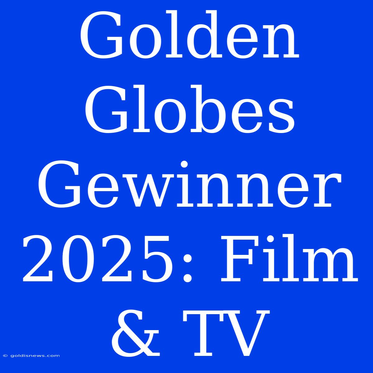 Golden Globes Gewinner 2025: Film & TV