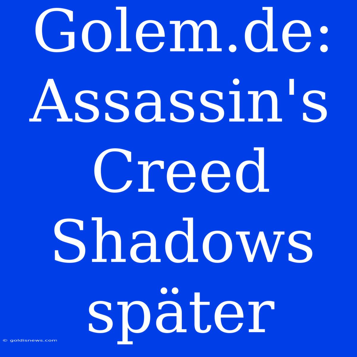 Golem.de: Assassin's Creed Shadows Später