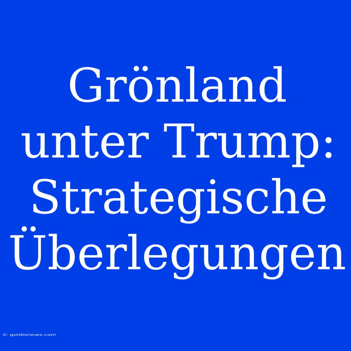 Grönland Unter Trump: Strategische Überlegungen