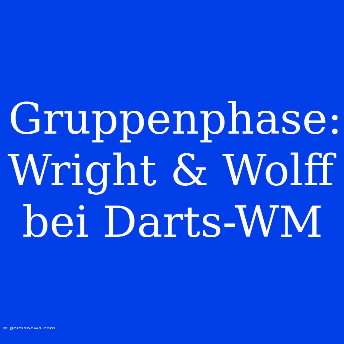 Gruppenphase: Wright & Wolff Bei Darts-WM