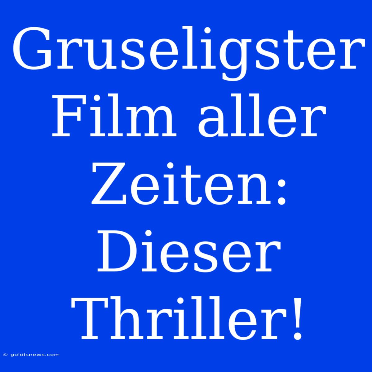 Gruseligster Film Aller Zeiten: Dieser Thriller!