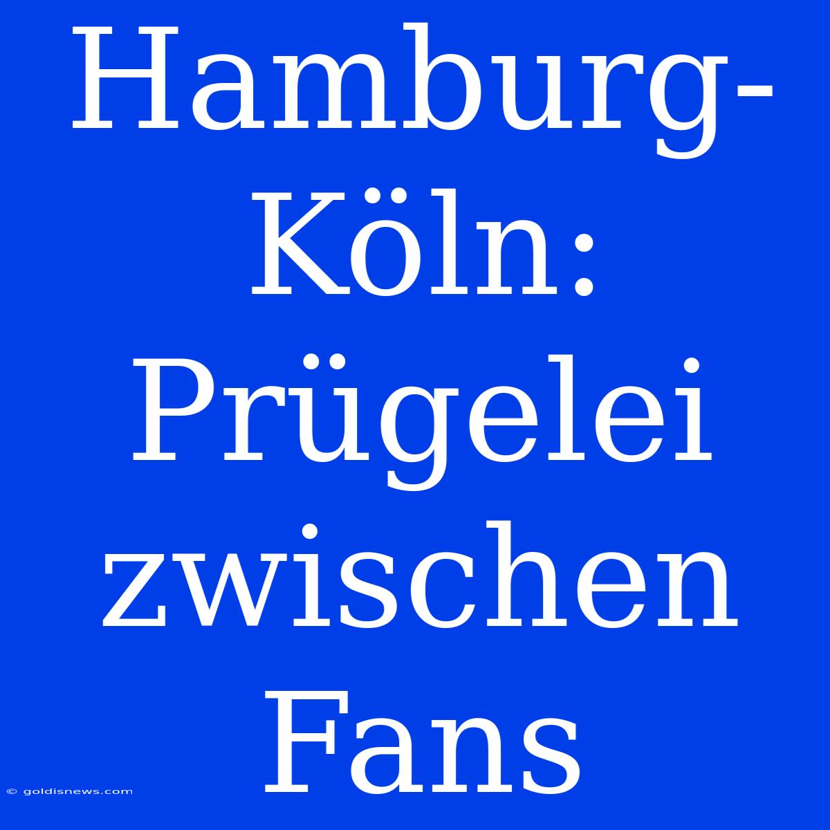 Hamburg-Köln: Prügelei Zwischen Fans