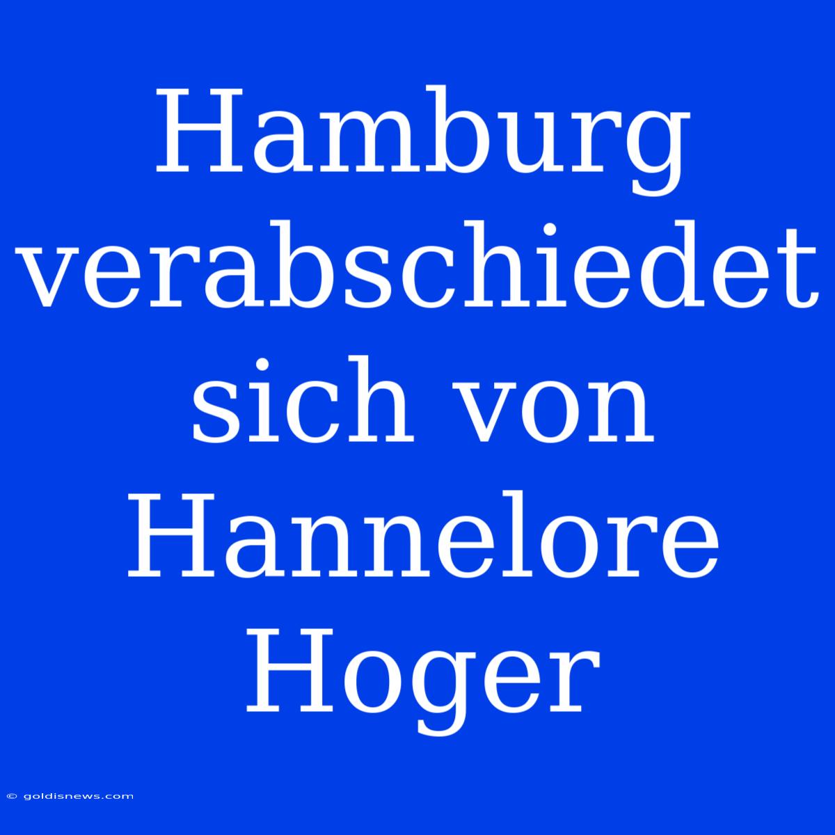 Hamburg Verabschiedet Sich Von Hannelore Hoger