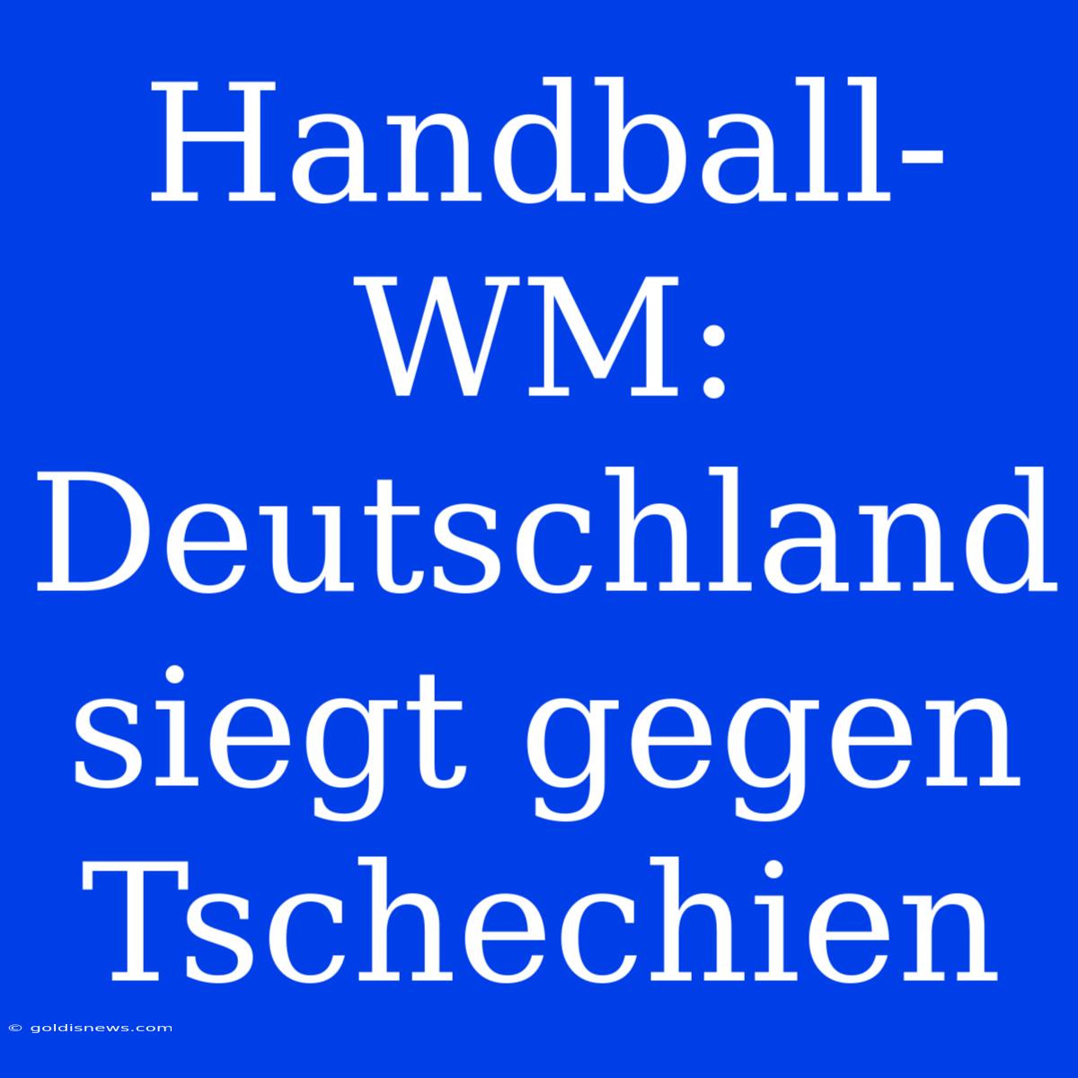 Handball-WM: Deutschland Siegt Gegen Tschechien