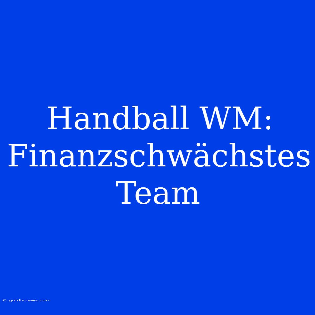 Handball WM: Finanzschwächstes Team