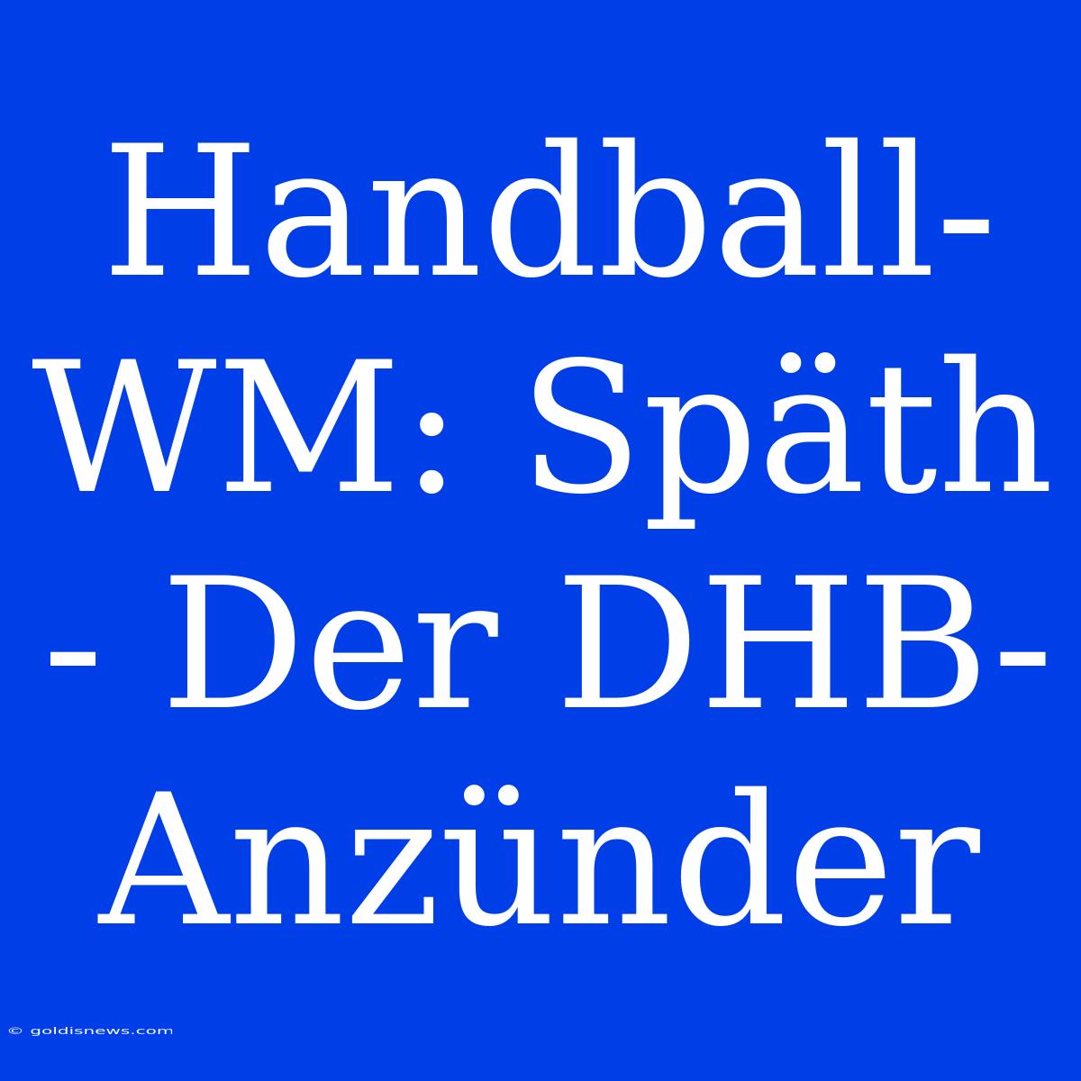 Handball-WM: Späth - Der DHB-Anzünder