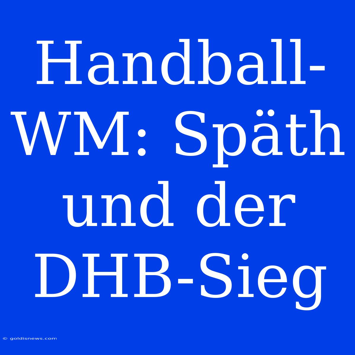 Handball-WM: Späth Und Der DHB-Sieg