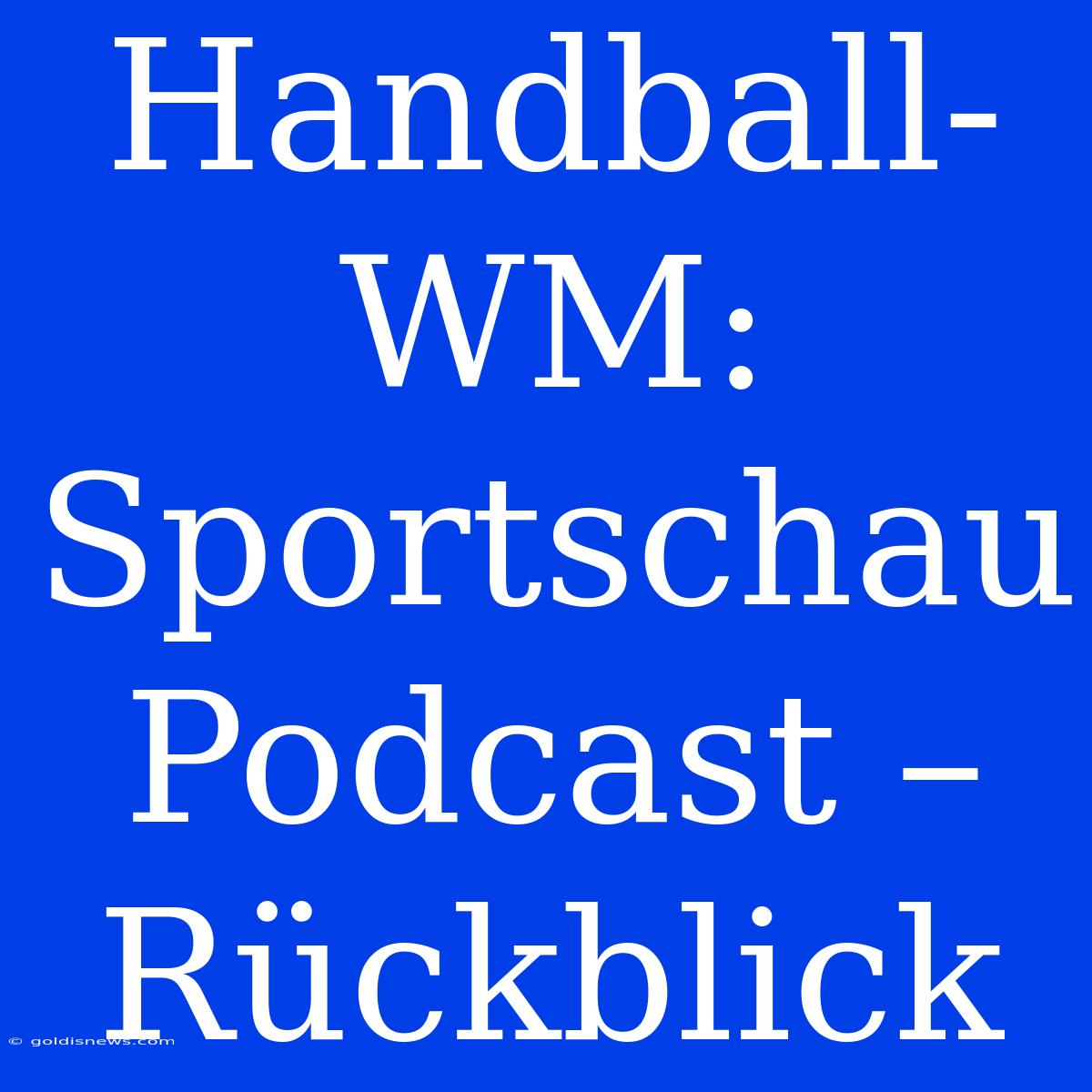 Handball-WM: Sportschau Podcast – Rückblick